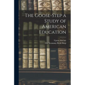 The Goose-Step a Study of American Education - Paperback