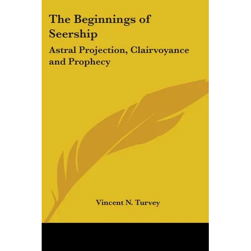 The Beginnings of Seership: Astral Projection, Clairvoyance and Prophecy - Paperback