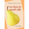 No Time for Small Talk: Essays From a Realistic Optimist - Hardcover