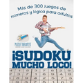 ¡Sudoku Mucho Loco! Más de 300 juegos de números y lógica para adultos - Paperback