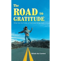 The Road to Gratitude: What Can The Power of Gratitude Do For You ? - Hardcover