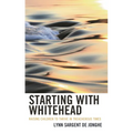 Starting with Whitehead: Raising Children to Thrive in Treacherous Times - Hardcover