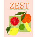 Zest: Fresh & Vibrant Recipes for Citrus Fruit - Hardcover