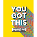 You Got This: Motivational Quotes for Fierce Females - Hardcover