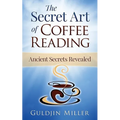 The Secret Art of Coffee Reading: Ancient Secret Revealed - Paperback