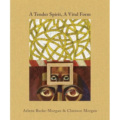 A Tender Spirit, a Vital Form: Arlene Burke-Morgan & Clarence Morgan - Hardcover