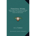 Personal Work: Being Part One Of How To Work For Christ; A Compendium Of Effective Methods - Hardcover