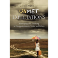 Unmet Expectations: Reshaping Our Thinking in Disappointments, Trials, and Delays - Paperback
