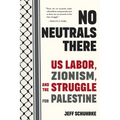 No Neutrals There: Us Labor, Zionism, and the Struggle for Palestine - Paperback