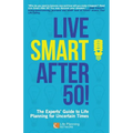 Live Smart After 50!: The Experts' Guide to Life Planning for Uncertain Times - Paperback