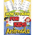 How to Draw Animals for Kids: Learn to Draw Fun & Easy with Step by Step Drawing Guide - Paperback