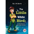 The Little White Bird; Or, Adventures In Kensington Gardens - Paperback