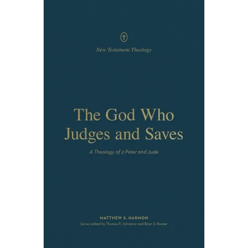 The God Who Judges and Saves: A Theology of 2 Peter and Jude - Paperback