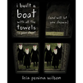 I Built a Boat with All the Towels in Your Closet (and Will Let You Drown) - Paperback