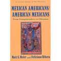 Mexican Americans, American Mexicans: From Conquistadors to Chicanos - Paperback