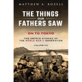 On to Tokyo: The Things Our Fathers Saw-The Untold Stories of the World War II Generation-Volume VIII - Paperback