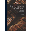 How the Codex Was Found: A Narrative of Two Visits to Sinai From Mrs. Lewis's Journals, 1892-1893 - Paperback