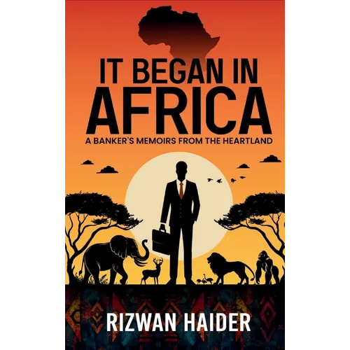 It Began in Africa: A Banker's Memoirs from the Heartland! - Hardcover