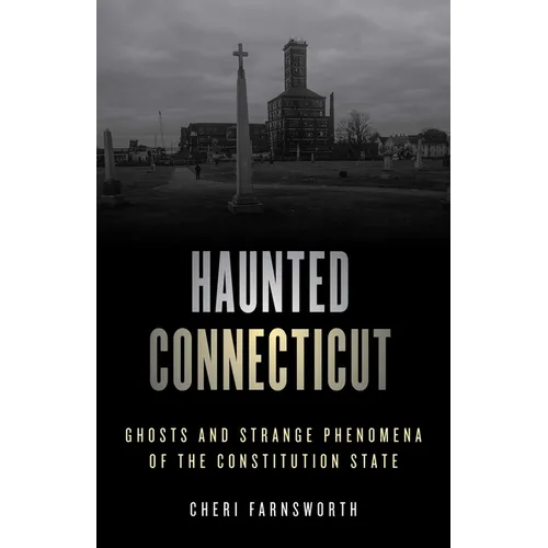 Haunted Connecticut: Ghosts and Strange Phenomena of the Constitution State - Paperback