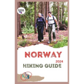 Norway Hiking Guide 2024: Fjords, Forests, & Fresh Air: Hike Your Way Through Norway's Magic - Paperback