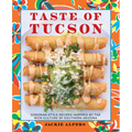 Taste of Tucson: Sonoran-Style Recipes Inspired by the Rich Culture of Southern Arizona - Hardcover