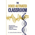 The Voice-Activated Classroom: Recode Your Classroom's DNA With the Power of Words - Paperback