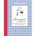 The Petit Appetit Cookbook: Easy, Organic Recipes to Nurture Your Baby and Toddler - Paperback