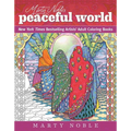 Marty Noble's Peaceful World: New York Times Bestselling Artists' Adult Coloring Books - Paperback