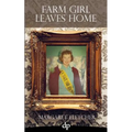 Farm Girl Leaves Home: An American Narrative of Inspiration and Transformation - Paperback