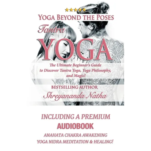 Yoga Beyond the Poses - Tantra Yoga: Yoga Nidra Meditation - Anahata Chakra Awakening And Healing. The Ultimate Beginner's Guide to Discover Tantra Yo - Paperback