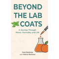 Beyond the Lab Coats: A Journey Through Flavor, Formulas, and Life - Hardcover