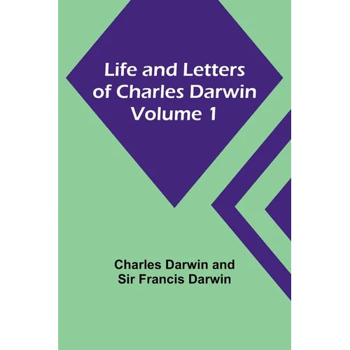 Life and Letters of Charles Darwin - Volume 1 - Paperback