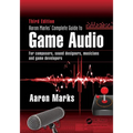 Aaron Marks' Complete Guide to Game Audio: For Composers, Sound Designers, Musicians, and Game Developers - Paperback