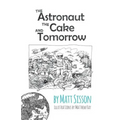 The Astronaut, the Cake, and Tomorrow - Paperback