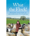 What the Flock!: Raising kids, rearing animals and other misadventures on our family farm - Paperback