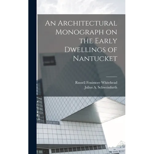 An Architectural Monograph on the Early Dwellings of Nantucket - Hardcover