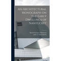 An Architectural Monograph on the Early Dwellings of Nantucket - Hardcover