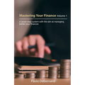 Mastering Your Finance Volume 1: A seven step system with the aim at managing better your finances - Paperback