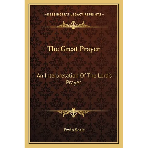 The Great Prayer: An Interpretation Of The Lord's Prayer - Paperback