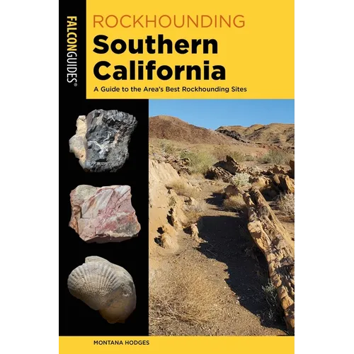 Rockhounding Southern California: A Guide to the Area's Best Rockhounding Sites - Paperback