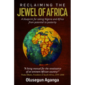 Reclaiming the Jewel of Africa: A Blueprint for Taking Nigeria and Africa from Potential to Posterity - Hardcover