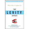 The Levity Effect: Why It Pays to Lighten Up - Hardcover