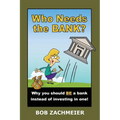 Who Needs the Bank?: Why You Should Be a Bank Instead of Investing in One! - Paperback