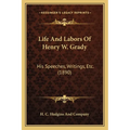 Life And Labors Of Henry W. Grady: His Speeches, Writings, Etc. (1890) - Paperback