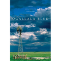 Ogallala Blue: Water and Life on the Great Plains - Paperback