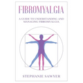 Fibromyalgia: A Guide to Understanding and Managing Fibromyalgia - Paperback