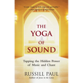 The Yoga of Sound: Tapping the Hidden Power of Music and Chant - Paperback