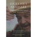 Lucky Joe's Namesake: The Extraordinary Life and Observations of Joe Wilson - Paperback