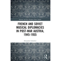 French and Soviet Musical Diplomacies in Post-War Austria, 1945-1955 - Paperback