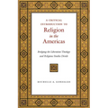 A Critical Introduction to Religion in the Americas: Bridging the Liberation Theology and Religious Studies Divide - Paperback